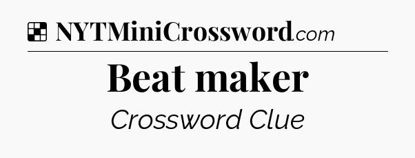 Solution: Beat maker - NYT Crossword