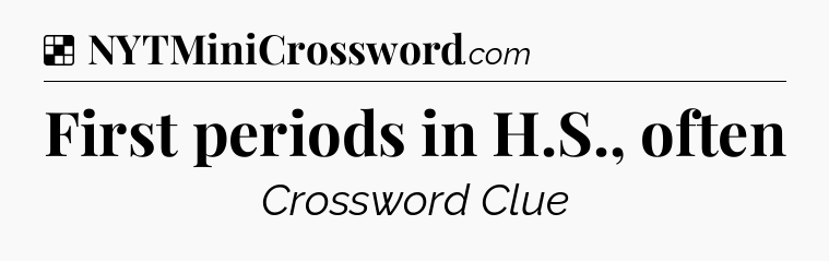 Solution: First periods in H.S., often - NYT Crossword