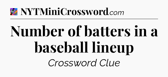 Number of batters in a baseball lineup Crossword Clue
