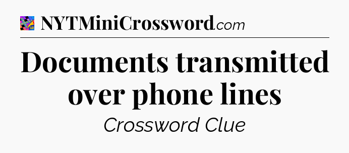 Documents transmitted over phone lines Crossword Clue