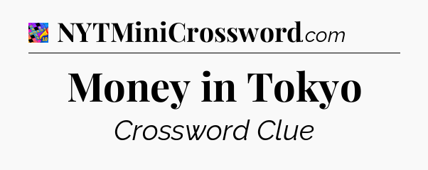 Money in Tokyo Crossword Clue