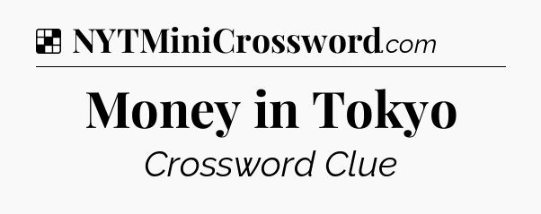 Solution: Money in Tokyo - NYT Crossword