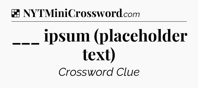 Solution: ___ ipsum (placeholder text) - NYT Crossword