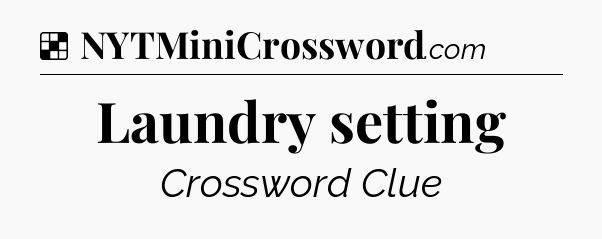 Solution: Laundry setting - NYT Crossword