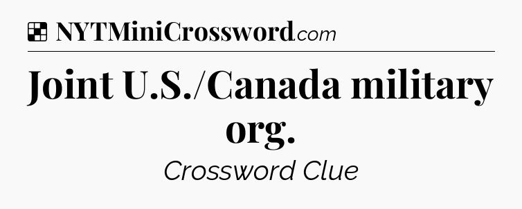 Solution: Joint U.S./Canada military org - NYT Crossword