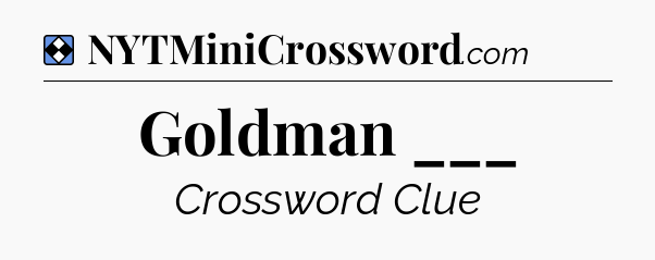 Solution: Goldman ___ - NYT Mini Crossword