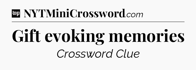 Gift evoking memories Crossword Clue