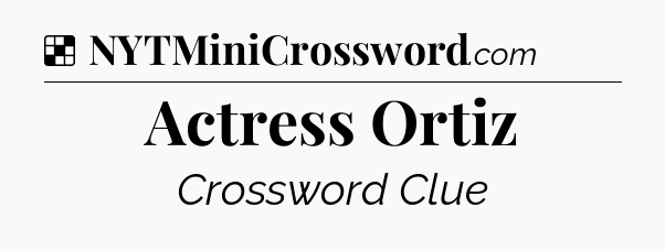 Solution: Actress Ortiz - NYT Crossword