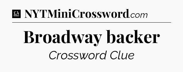 Broadway backer - LA Times Crossword