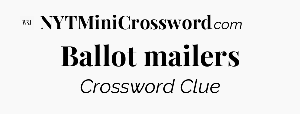 Ballot mailers - WSJ Crossword
