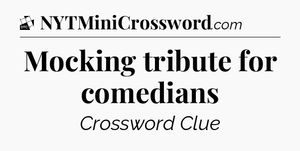 Mocking tribute for comedians - Daily Themed Classic Crossword