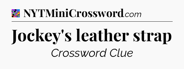 Jockey's leather strap Crossword Clue