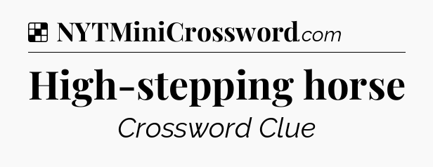Solution: High-stepping horse - NYT Crossword