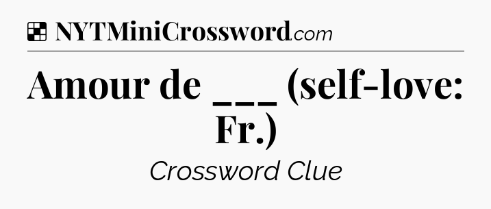 Solution: Amour de ___ (self-love: Fr.) - NYT Crossword