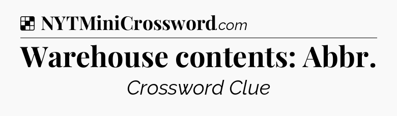 Solution: Warehouse contents: Abbr - NYT Crossword