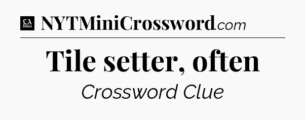 Tile setter, often - LA Times Crossword