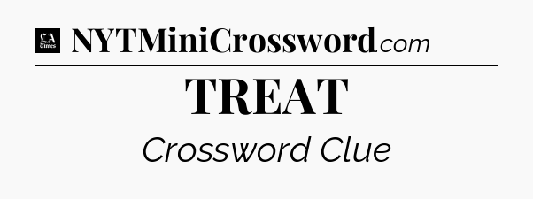 TREAT - LA Times Crossword