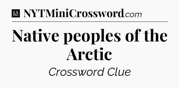 Native peoples of the Arctic - LA Times Crossword