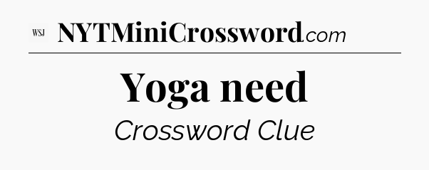 Yoga need - WSJ Crossword