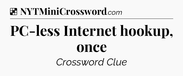 Solution: PC-less Internet hookup, once - NYT Crossword