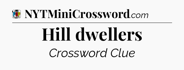 Hill dwellers Crossword Clue