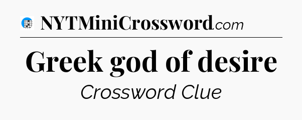 Greek god of desire Crossword Clue