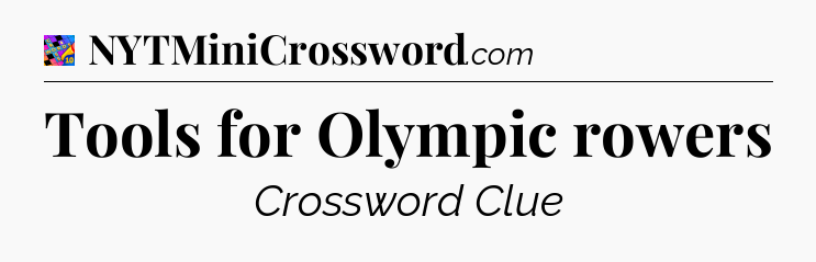 Tools for Olympic rowers Crossword Clue