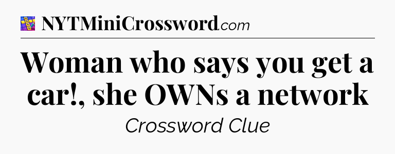 Woman who says you get a car!, she OWNs a network Codycross