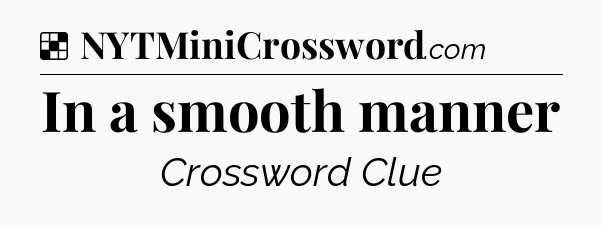 Solution: In a smooth manner - NYT Crossword