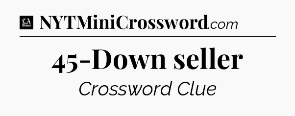45-Down seller - LA Times Crossword
