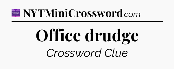 Office drudge - Thomas Joseph Crossword
