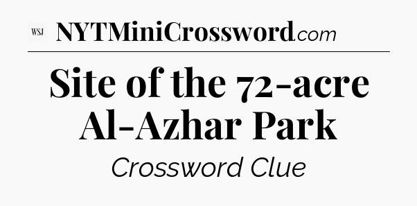 Site of the 72-acre Al-Azhar Park - WSJ Crossword