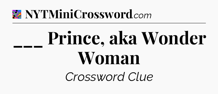 ___ Prince, aka Wonder Woman Crossword Clue