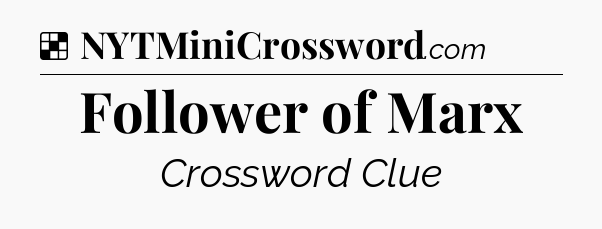 Solution: Follower of Marx - NYT Crossword