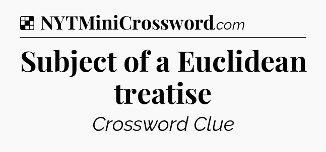 Solution: Subject of a Euclidean treatise - NYT Crossword