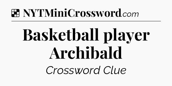 Solution: Basketball player Archibald - NYT Crossword