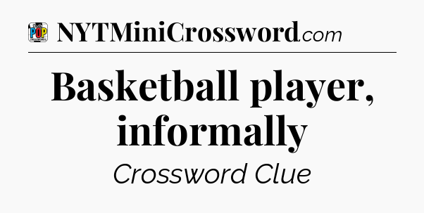 Basketball player, informally Crossword Clue