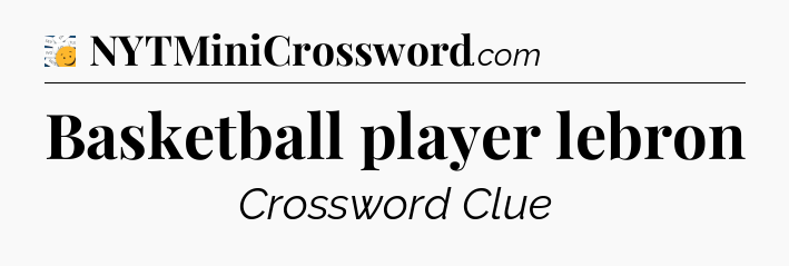 Basketball player lebron - 7 Little Words