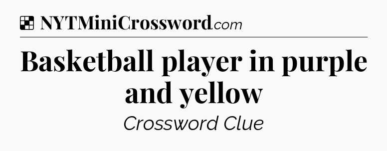 Solution: Basketball player in purple and yellow - NYT Crossword