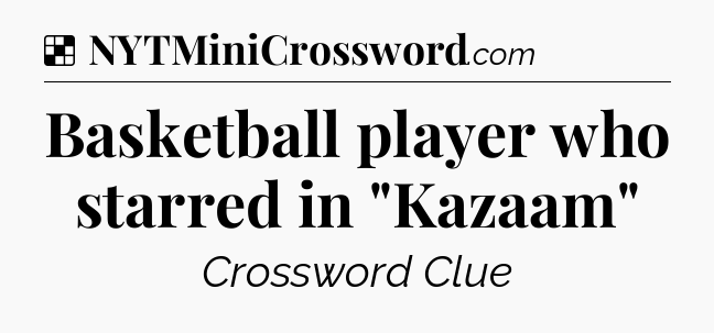 Solution: Basketball player who starred in 