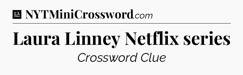 Laura Linney Netflix series - LA Times Crossword