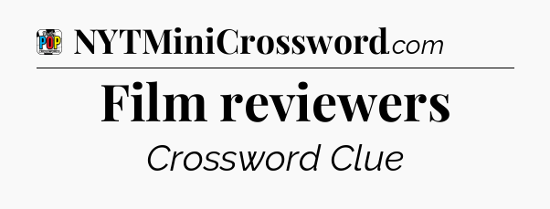 Film reviewers Crossword Clue