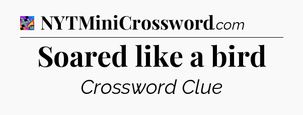 Soared like a bird Crossword Clue