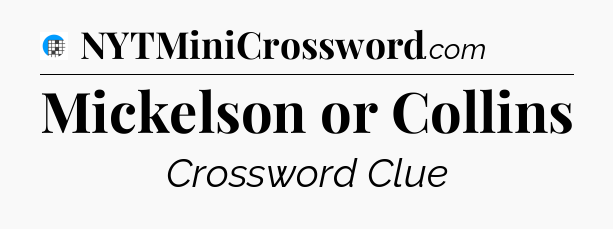 Mickelson or Collins Crossword Clue