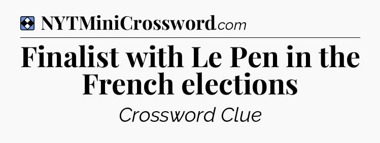 Solution: Finalist with Le Pen in the French elections - NYT Mini Crossword