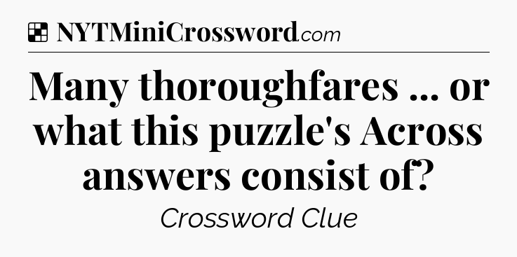 Solution: Many thoroughfares ... or what this puzzle's Across answers consist of - NYT Crossword