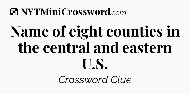 Solution: Name of eight counties in the central and eastern U.S - NYT Crossword
