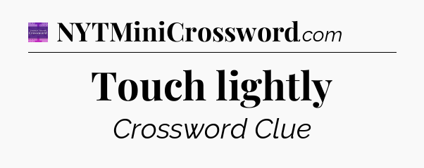Touch lightly - Thomas Joseph Crossword
