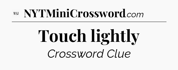 Touch lightly - WSJ Crossword
