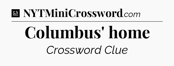 Columbus' home - LA Times Crossword